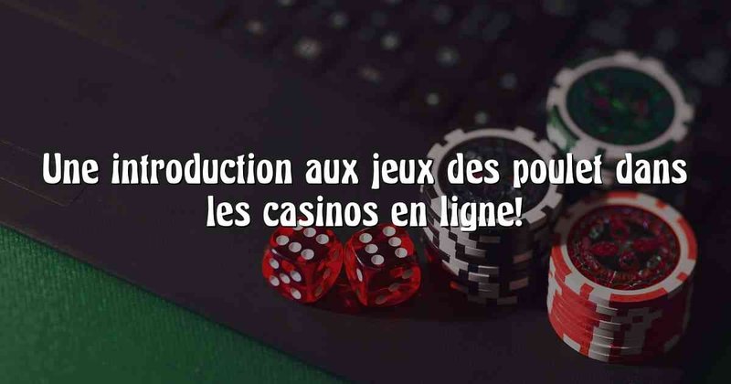Découvrez les règles du jeu de poulet casino en ligne en France Découvrez les règles du jeu de poulet casino en ligne en France